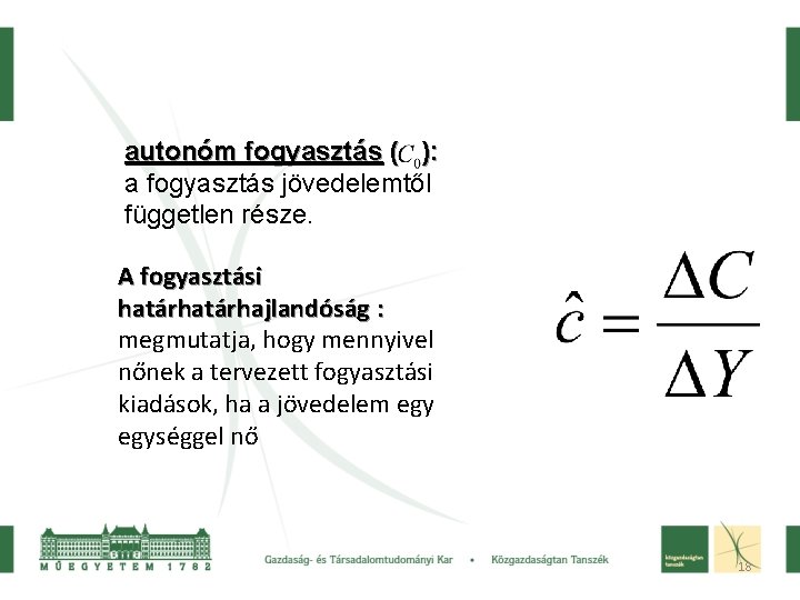 autonóm fogyasztás ( ): a fogyasztás jövedelemtől független része. A fogyasztási határhajlandóság : megmutatja,