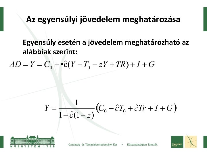 Az egyensúlyi jövedelem meghatározása Egyensúly esetén a jövedelem meghatározható az alábbiak szerint: 