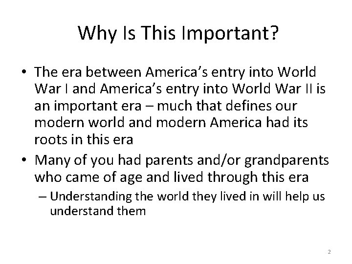 Why Is This Important? • The era between America’s entry into World War I