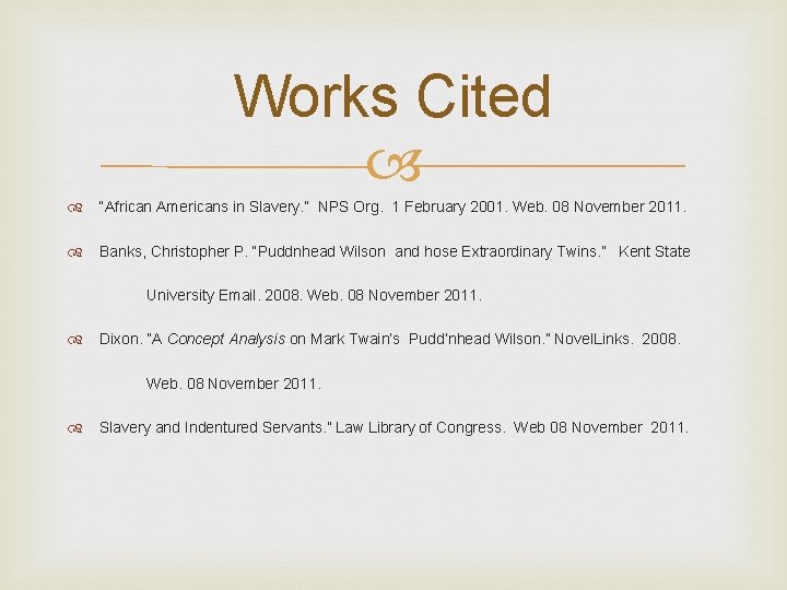 Works Cited “African Americans in Slavery. ” NPS Org. 1 February 2001. Web. 08 Works Cited “African Americans in Slavery. ” NPS Org. 1 February 2001. Web. 08