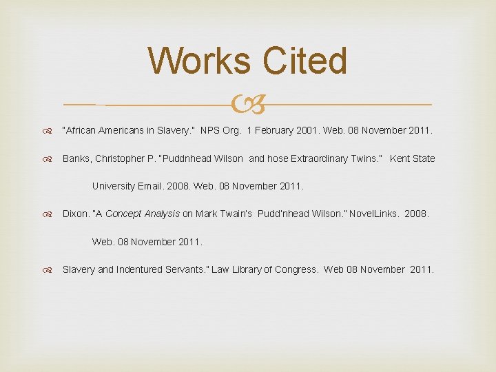 Works Cited “African Americans in Slavery. ” NPS Org. 1 February 2001. Web. 08