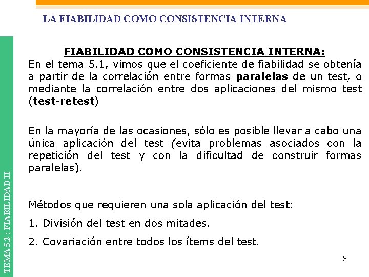 LA FIABILIDAD COMO CONSISTENCIA INTERNA TEMA 5. 2 : FIABILIDAD II FIABILIDAD COMO CONSISTENCIA