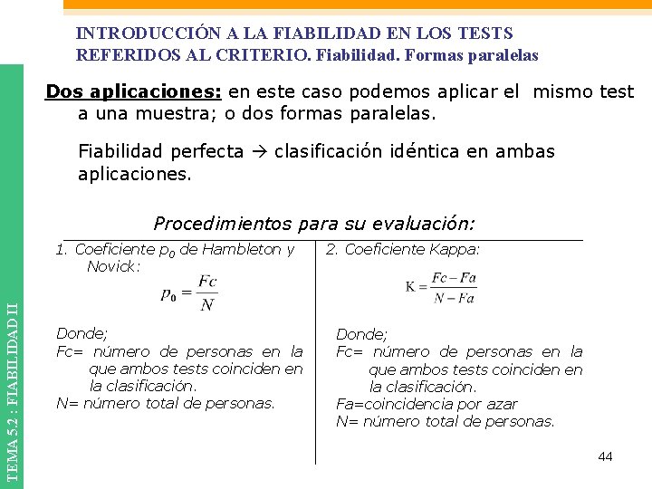 INTRODUCCIÓN A LA FIABILIDAD EN LOS TESTS REFERIDOS AL CRITERIO. Fiabilidad. Formas paralelas Dos