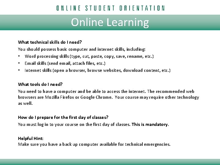 Online Learning What technical skills do I need? You should possess basic computer and