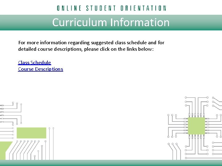 Curriculum Information For more information regarding suggested class schedule and for detailed course descriptions,