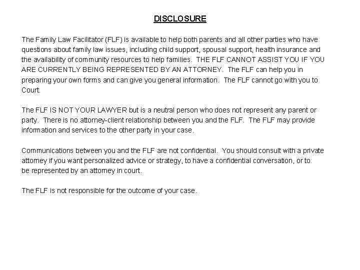 DISCLOSURE The Family Law Facilitator (FLF) is available to help both parents and all