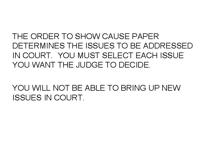 THE ORDER TO SHOW CAUSE PAPER DETERMINES THE ISSUES TO BE ADDRESSED IN COURT.