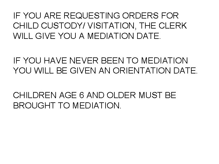 IF YOU ARE REQUESTING ORDERS FOR CHILD CUSTODY/ VISITATION, THE CLERK WILL GIVE YOU