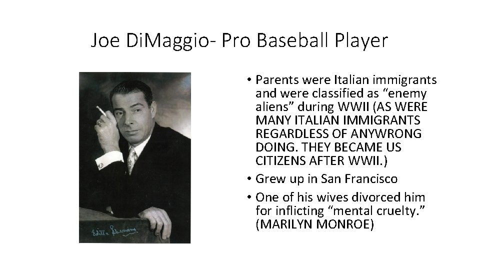 Joe Di. Maggio- Pro Baseball Player • Parents were Italian immigrants and were classified
