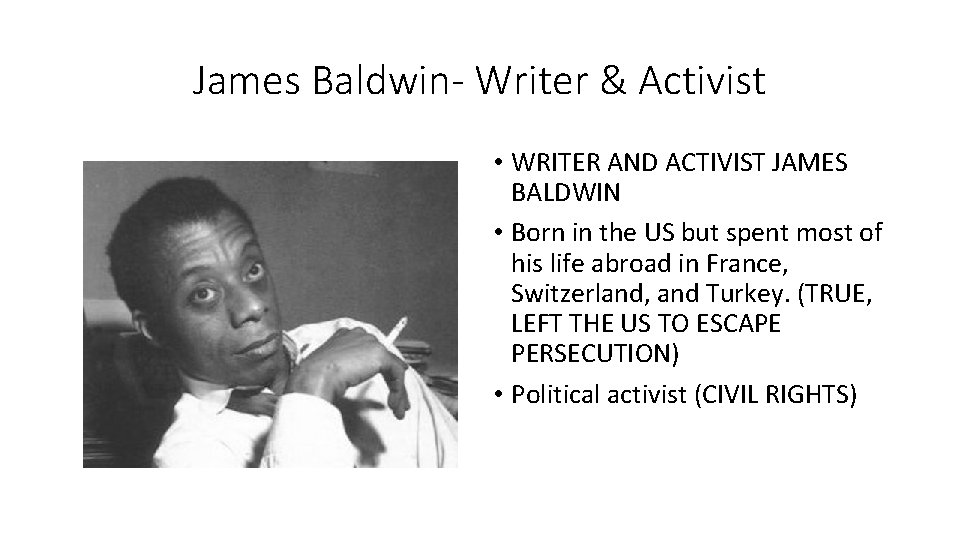 James Baldwin- Writer & Activist • WRITER AND ACTIVIST JAMES BALDWIN • Born in