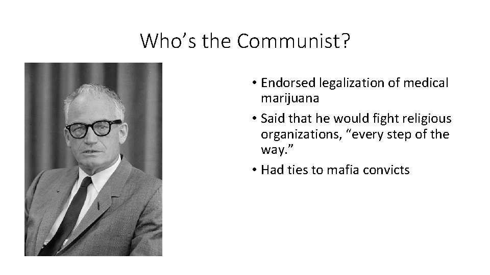Who’s the Communist? • Endorsed legalization of medical marijuana • Said that he would