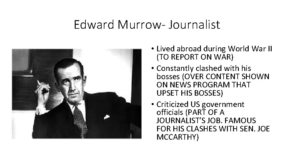 Edward Murrow- Journalist • Lived abroad during World War II (TO REPORT ON WAR)