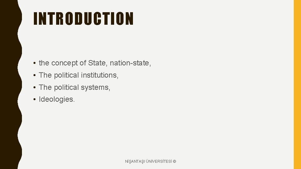 INTRODUCTION • the concept of State, nation-state, • The political institutions, • The political