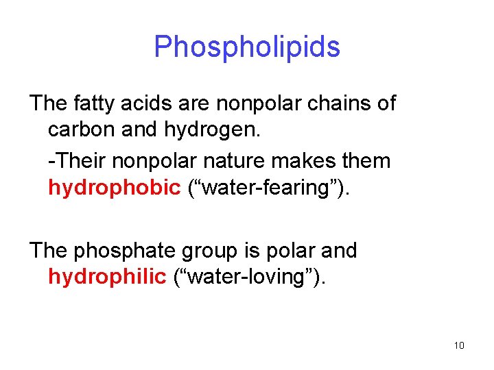 Phospholipids The fatty acids are nonpolar chains of carbon and hydrogen. -Their nonpolar nature Phospholipids The fatty acids are nonpolar chains of carbon and hydrogen. -Their nonpolar nature
