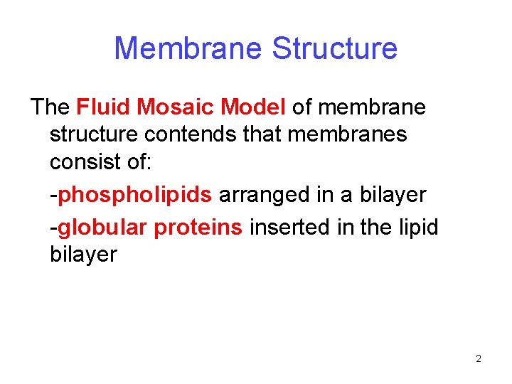 Membrane Structure The Fluid Mosaic Model of membrane structure contends that membranes consist of: Membrane Structure The Fluid Mosaic Model of membrane structure contends that membranes consist of:
