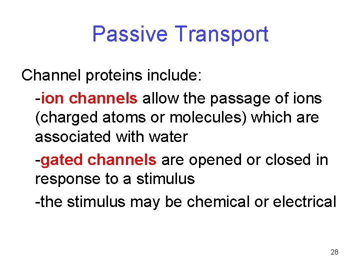 Passive Transport Channel proteins include: -ion channels allow the passage of ions (charged atoms Passive Transport Channel proteins include: -ion channels allow the passage of ions (charged atoms