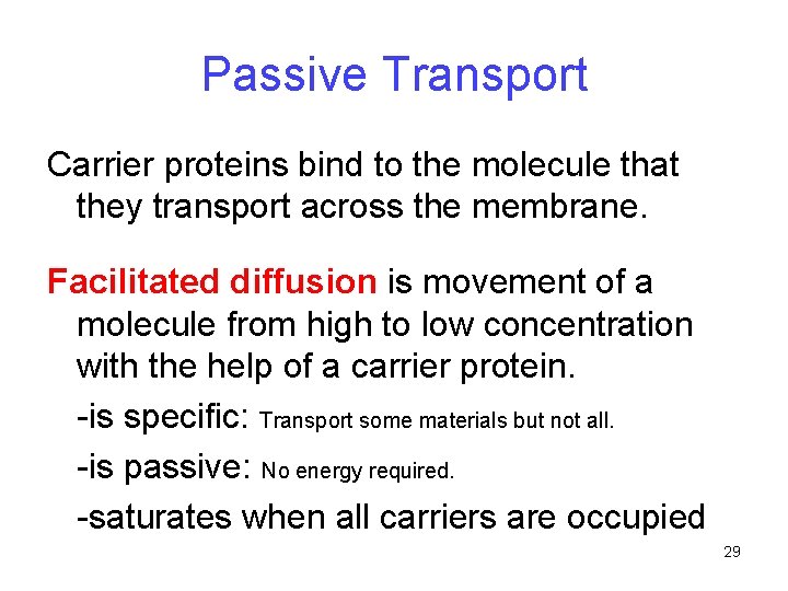 Passive Transport Carrier proteins bind to the molecule that they transport across the membrane. Passive Transport Carrier proteins bind to the molecule that they transport across the membrane.