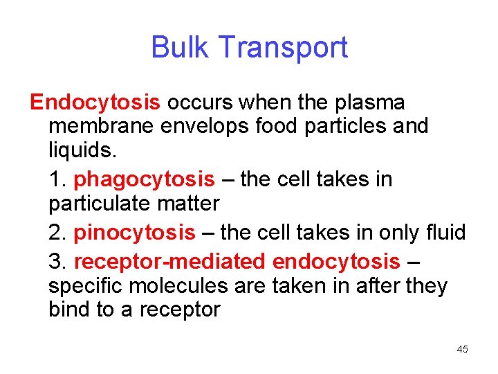 Bulk Transport Endocytosis occurs when the plasma membrane envelops food particles and liquids. 1. Bulk Transport Endocytosis occurs when the plasma membrane envelops food particles and liquids. 1.