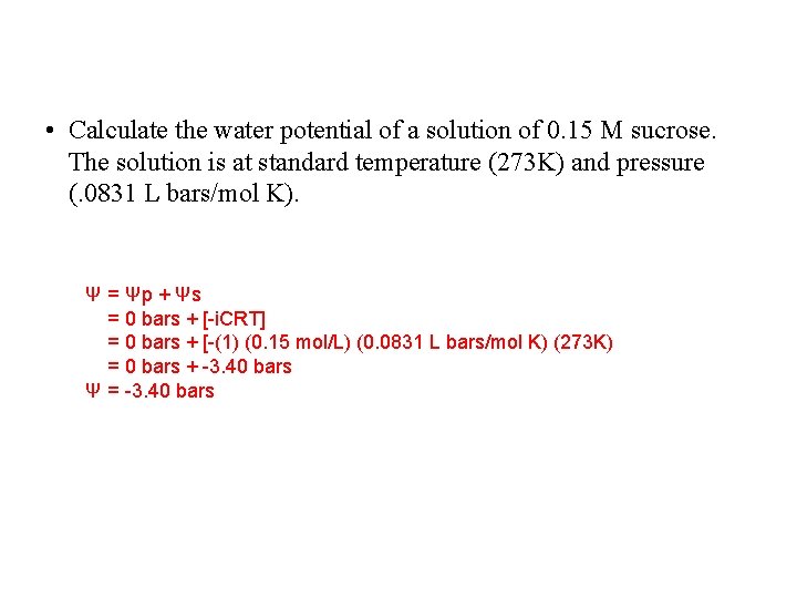 • Calculate the water potential of a solution of 0. 15 M sucrose. • Calculate the water potential of a solution of 0. 15 M sucrose.