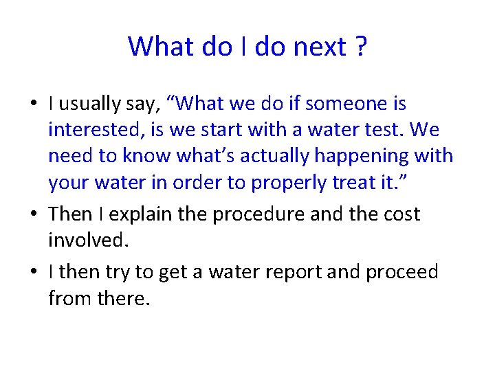 What do I do next ? • I usually say, “What we do if