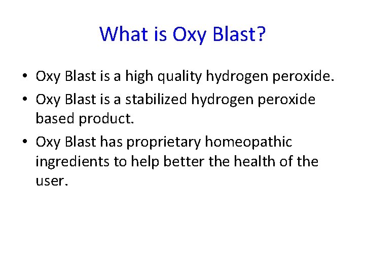 What is Oxy Blast? • Oxy Blast is a high quality hydrogen peroxide. •