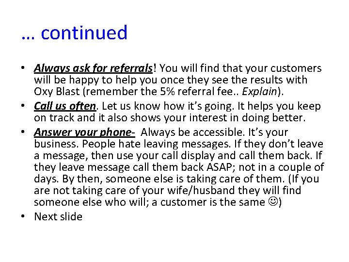 … continued • Always ask for referrals! You will find that your customers will