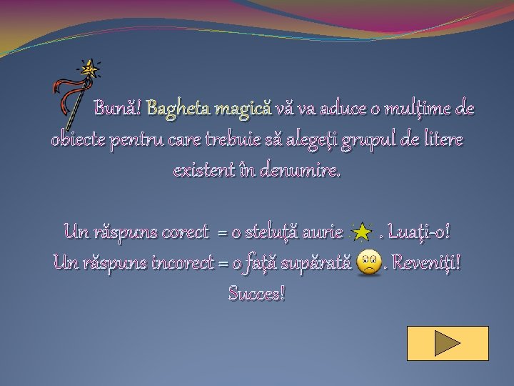 Bună! Bagheta magică vă va aduce o mulţime de obiecte pentru care trebuie să