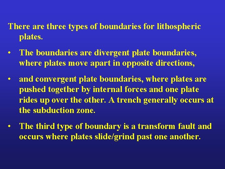 There are three types of boundaries for lithospheric plates. • The boundaries are divergent