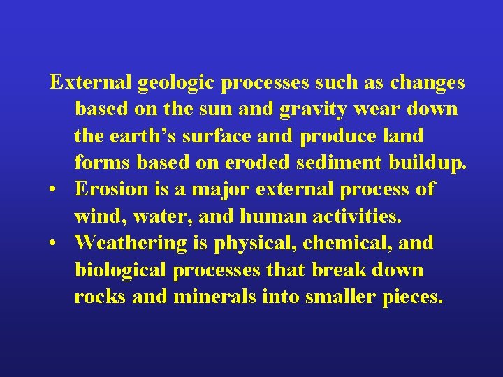 External geologic processes such as changes based on the sun and gravity wear down