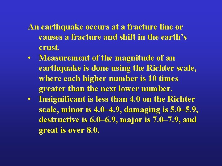 An earthquake occurs at a fracture line or causes a fracture and shift in