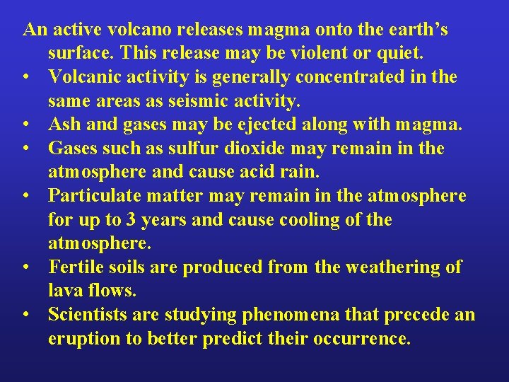 An active volcano releases magma onto the earth’s surface. This release may be violent