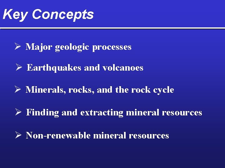 Key Concepts Ø Major geologic processes Ø Earthquakes and volcanoes Ø Minerals, rocks, and
