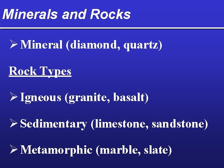 Minerals and Rocks Ø Mineral (diamond, quartz) Rock Types Ø Igneous (granite, basalt) Ø