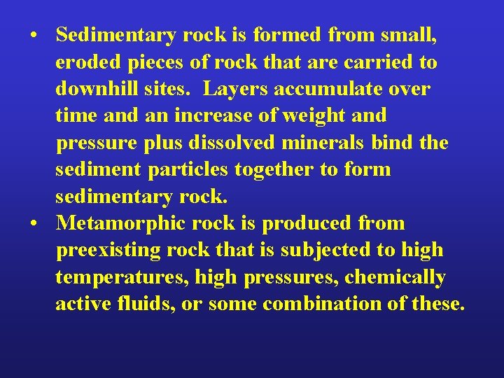  • Sedimentary rock is formed from small, eroded pieces of rock that are