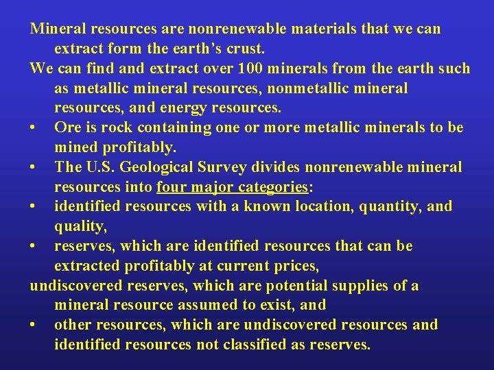 Mineral resources are nonrenewable materials that we can extract form the earth’s crust. We