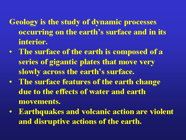 Geology is the study of dynamic processes occurring on the earth’s surface and in