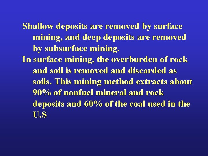 Shallow deposits are removed by surface mining, and deep deposits are removed by subsurface