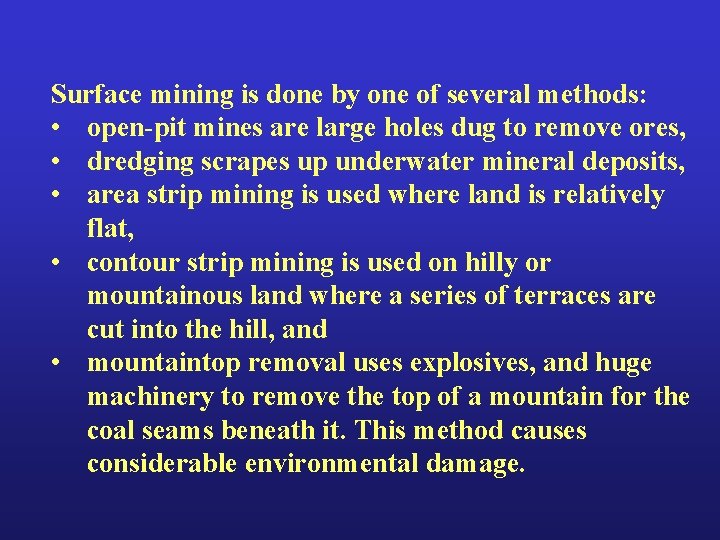 Surface mining is done by one of several methods: • open-pit mines are large