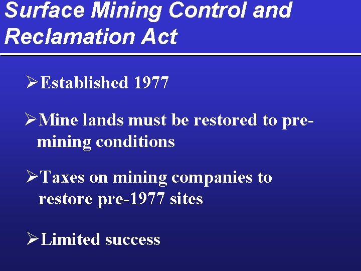 Surface Mining Control and Reclamation Act ØEstablished 1977 ØMine lands must be restored to