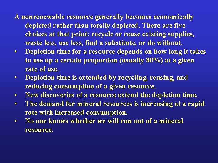 A nonrenewable resource generally becomes economically depleted rather than totally depleted. There are five