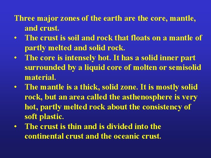 Three major zones of the earth are the core, mantle, and crust. • The