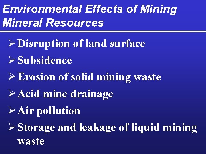 Environmental Effects of Mining Mineral Resources Ø Disruption of land surface Ø Subsidence Ø