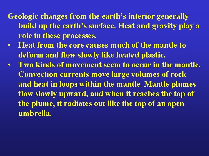Geologic changes from the earth’s interior generally build up the earth’s surface. Heat and