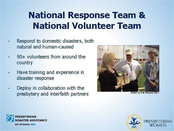 National Response Team & National Volunteer Team • Respond to domestic disasters, both natural