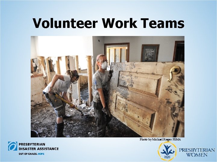 Volunteer Work Teams Photo by Michael Rieger FEMA 