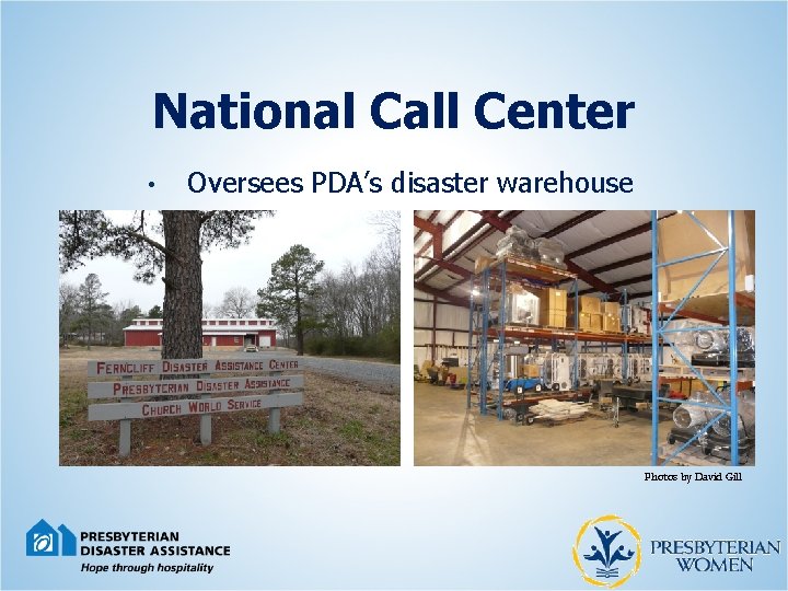 National Call Center • Oversees PDA’s disaster warehouse Photos by David Gill 