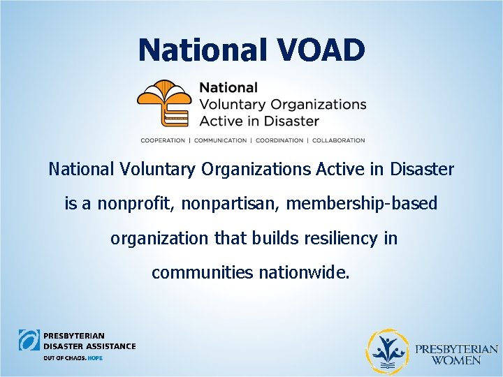 National VOAD National Voluntary Organizations Active in Disaster is a nonprofit, nonpartisan, membership-based organization