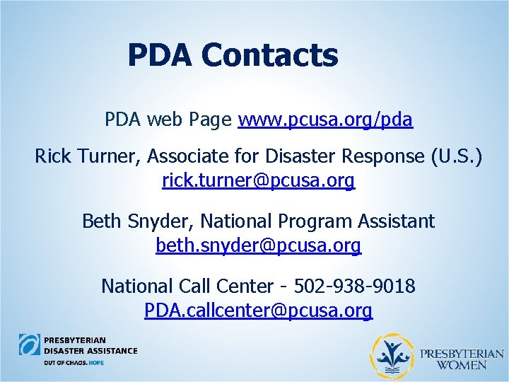 PDA Contacts PDA web Page www. pcusa. org/pda Rick Turner, Associate for Disaster Response