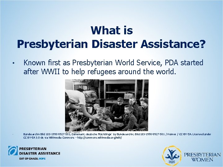 What is Presbyterian Disaster Assistance? • • Known first as Presbyterian World Service, PDA