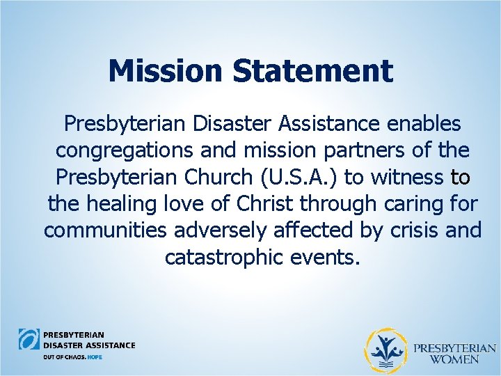 Mission Statement Presbyterian Disaster Assistance enables congregations and mission partners of the Presbyterian Church